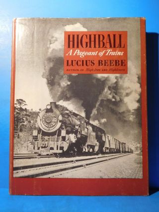 Highball A Pageant Of Trains By Lucius Beebe Hc With Dust Jacket