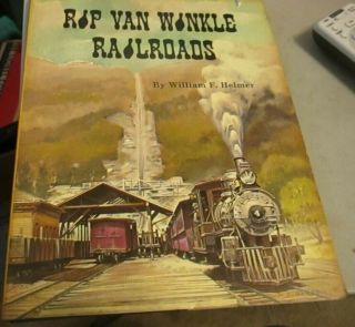 Rip Van Winkle Railroads By Helmer Copyright 1970 146 Pages Howell North Hardbou