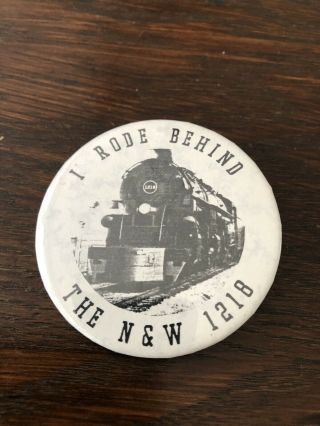 Train Rr Pin Button Steam Locomotive I Rode Behind The N&w 1218