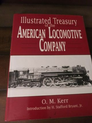 Illustrated Treasury Of The American Locomotive Co.  O.  M.  Kerr Intro H.  Bryant