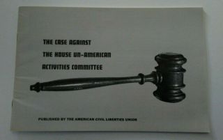 Aclu,  The Case Against The House Un - American Activities Committee,  1964 Pamphlet