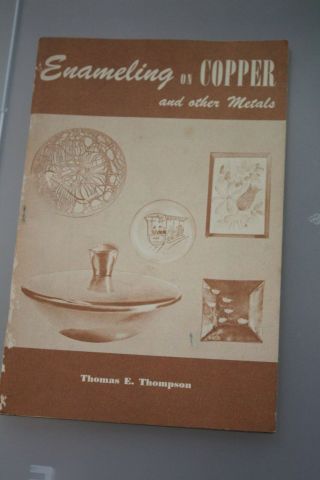 Enameling On Copper And Other Metals Thomas E Thompson Arts & Crafts Book 1950