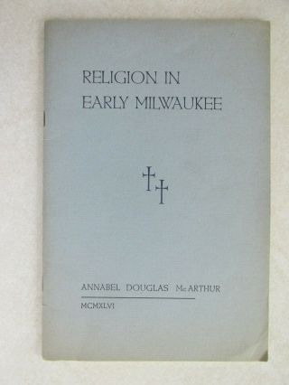 Sbc122 Book Booklet Religion In Early Milwaukee Annabel Douglas Mcarthur 1946