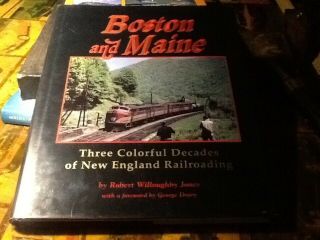 Boston And Maine Three Colorful Decades Of England Railroading No Refunds
