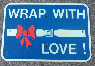 Vintage " Wrap With Love " Fasten Seat Belts Highway Street Sign.  Cool