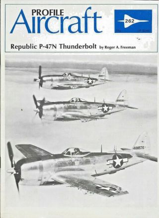 Aircraft Profile No.  262 Republic P - 47n Thunderbolt By Roger A Freeman