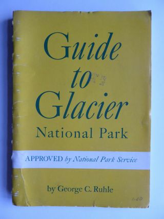 Guide To Glacier National Park George C.  Ruhle 1957 Montana Memorabilia