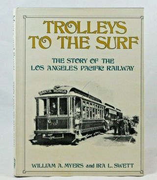 Trolleys To The Surf - Hc - Story Of Los Angeles Pacific Railway - First 1976