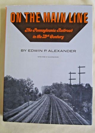 On The Mainline,  The Pennsylvania Railroad In The 19th Century,  By E.  Alexander