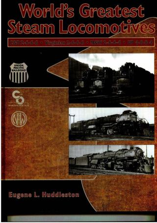 The Worlds Greatest Steam Locomotives By Eugene L.  Huddleston