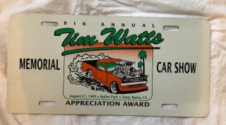 Tim Watts Memorial Car Show Metal License Plate 1989 Santa Maria Ca Hot Rod