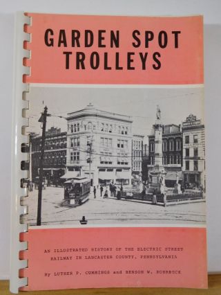 Garden Spot Trolleys Lancaster Pa - Illustrated History Of The Electric Spiral B