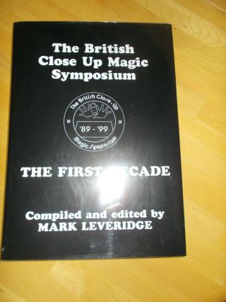 The British Close Up Magic Symposium The First Decade By Mark Leveridge Hardback