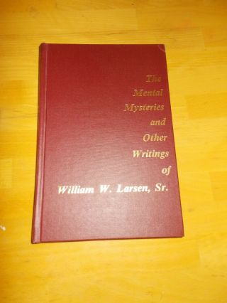 The Mental Mysteries And Other Writings Of William W.  Larsen,  Sr Hardback 1977