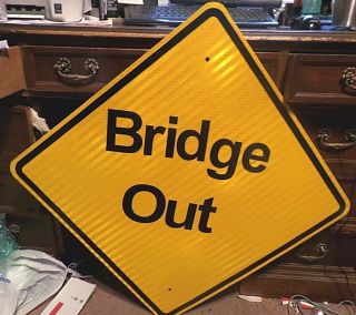 Bridge Out - - Real D.  O.  T.  Grade Heavy Road Sign 24x24 Reflective