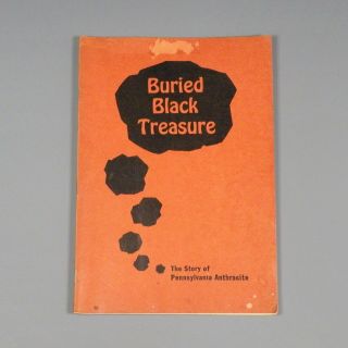 1954 Book - Buried Black Treasure - Pennsylvania Anthracite - Coal Mining