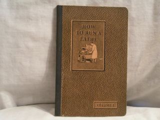 1944 Volume 1 How To Run A Lathe By South Bend Lathe South Bend,  In