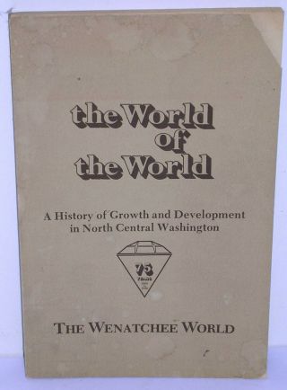 The World Of The World Vtg Wenatchee Area Wa History Old Newspaper Photos Book
