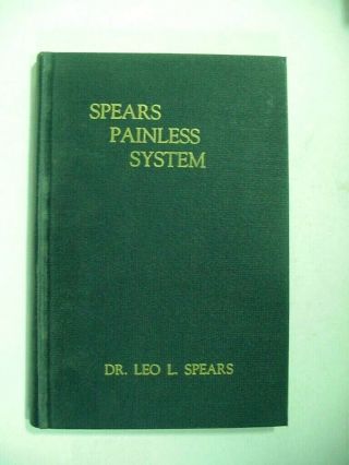 Leo L.  Spears " Painless System Chiropractic " Medical Book 3rd Ed 1950