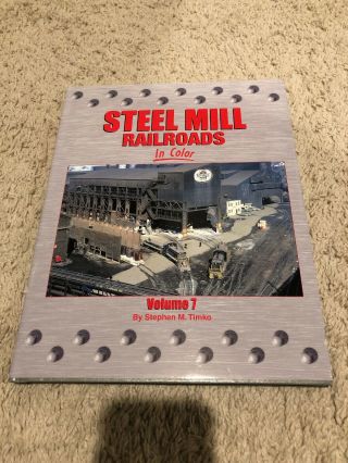 Morning Sun Hardcover Book: Steel Mill Railroads In Color Volume 7 Timko