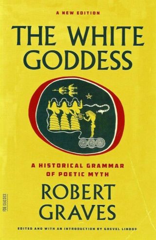 The White Goddess: A Historical Grammar Of Poetic Myth By Robert Graves