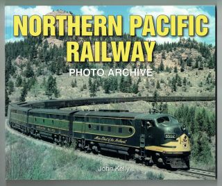 Northern Pacific Railway Photo Archive By John Kelly,  Softcover,  2007,  128 Pages