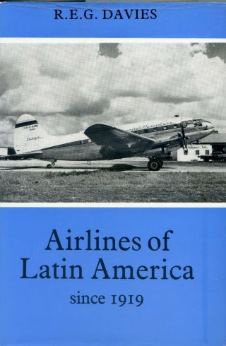Airlines Of Latin America Since 1919 - R E G Davies