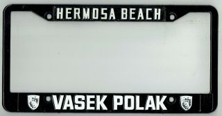 Hermosa Beach California Vasek Polak Porsche Vintage Dealer License Plate Frame