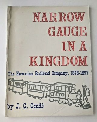 Narrow Gauge In A Kingdom The Hawaiian Railroad Company 1878 - 1897