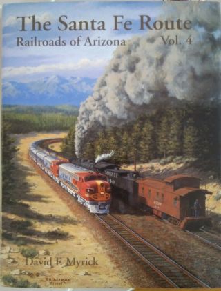 The Santa Fe Route: Railroads Of Arizona V.  4 David Myrick Hc/dj