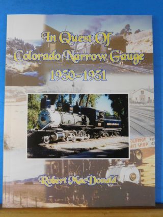 In Quest Of Colorado Narrow Gauge 1950 - 1951 By Robert Macdonald Soft Cover