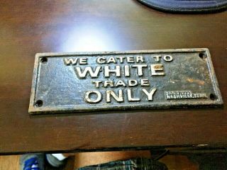 Cast Iron Segregation Sign We Cater To White Trade Only Jan.  1938 Tenn.  Rare