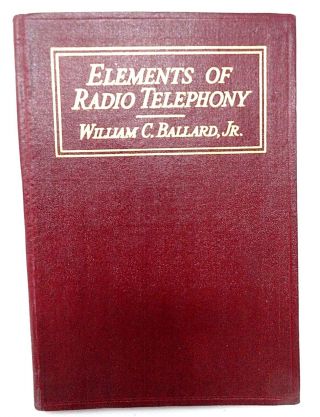 Elements Of Radio Telephony - 1922 - William C Ballard Jr - 1st Edition