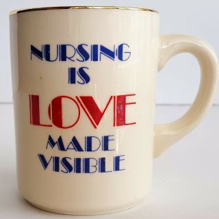 Vintage Ceramic Mug Nursing Is Love Made Visible Usa Gold Rim Rn Lpn Nurse Cup