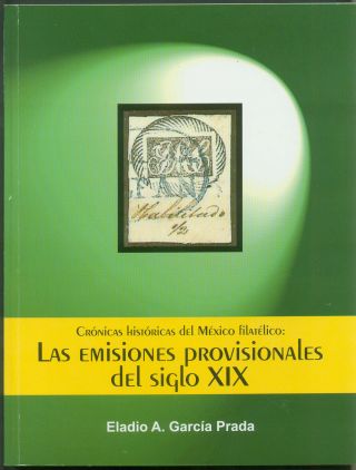 Mexico - Las Emisiones Provisionales Del Siglo Xix Por Eladio A.  Garcia Prada.