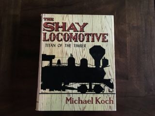 World Press”the Shay Locomotive Titan Of The Timber”,  Koch,  B&w,  Hc