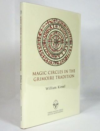 Magic Circles In The Grimoire Tradition,  William Kiesel,  Limited Edition Magick