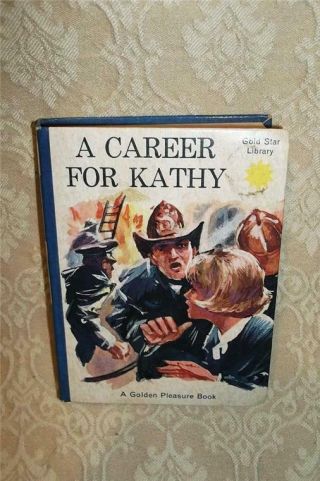 Rare 1966 Golden Pleasure Book " A Career For Kathy " Nurse Nursing Firefighting
