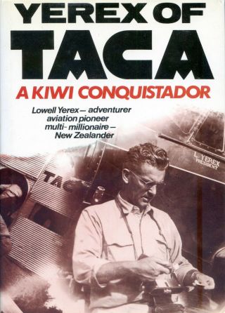 Yerex Of Taca - A Kiwi Conquistador - Taca Airlines Founder - Biography