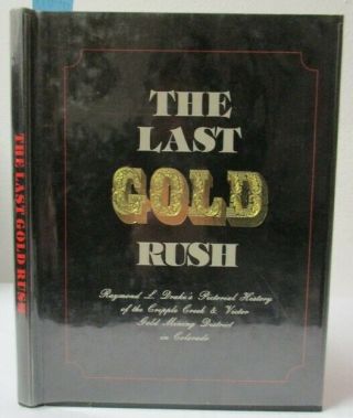 The Last Gold Rush; Cripple Creek,  Victor Gold Mining District,  Colorado Mines