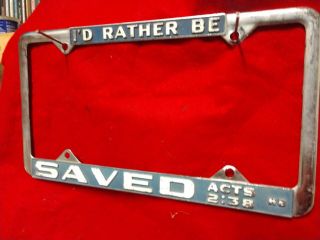 I ' d Rather be SAVED.  act 2;38 HB.  Metal License plate Frame pre - owned 2
