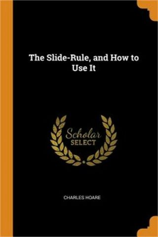 The Slide - Rule,  And How To Use It (paperback Or Softback)