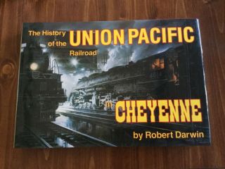 History Of The Union Pacific Railroad In Cheyenne - Robert Darwin - 1st Edition