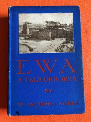 Rare 1906 Korean Book Ewa A Tale Of Korea By Noble Korea Culture Custom