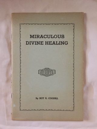 Miraculous Divine Healing Booklet Roy E Cogdill