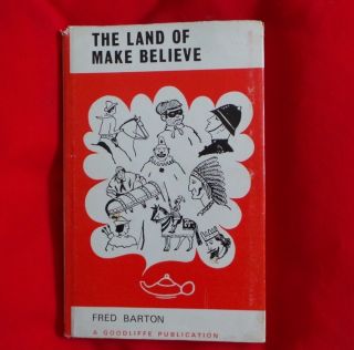 The Land Of Make Believe By Fred Barton: A Goodliffe Publication 1972