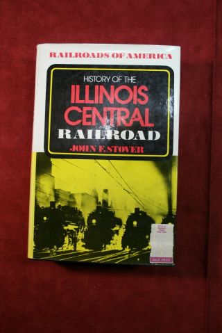 History Of The Illinois Central Railroad By John F.  Stover (1975)