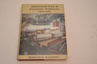 American Car & Foundry Company 1899 - 1999 By Edward S.  Kaminski Signature Press