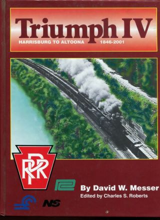 Triumph Iv Harrisburg To Altoona Prr Hardback Book By David W.  Messer