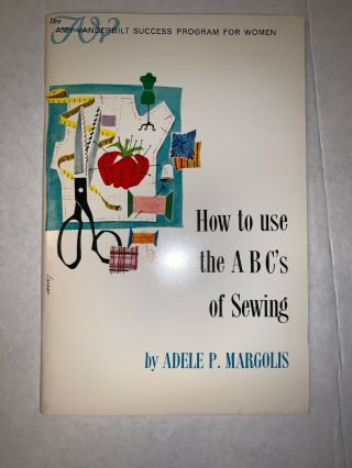 1964 How To Use The Abcs Of Sewing Adele Margolis Amy Vanderbilt Book Vintage